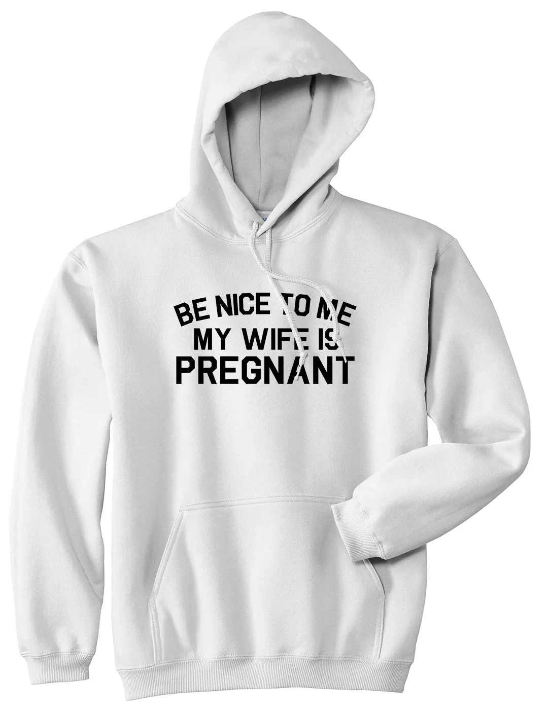 Be Nice To Me My Wife Is Pregnant Mens Pullover Hoodie